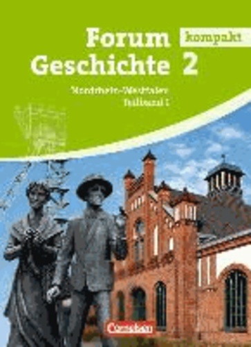 Forum Geschichte kompakt 2.1. Schülerbuch. Gymnasium Nordrhein-Westfalen - Von der Frühen Neuzeit bis zum Ersten Weltkrieg.