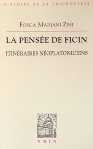 Fosca Mariani Zini - La pensée de Ficin - Itinéraires néoplatoniciens.