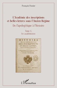 L'Académie des inscriptions et belles-lettres sous l'Ancien Régime ; De l'apologétique à l'histoire