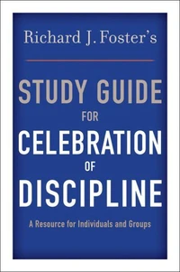 Richard J. Foster's Study Guide for "Celebration of Discipline"