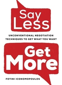 Fotini Iconomopoulos - Say Less, Get More - Unconventional Negotiation Techniques to Get What You Want.