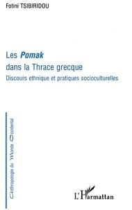 Fotini Tsibiridou - Les pomak dans la Thrace grecque : Discours ethnique et pratiques socioculturelles.