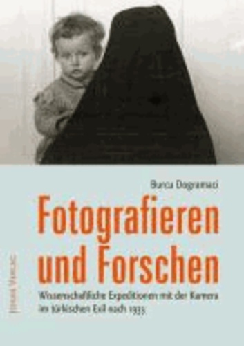 Fotografieren und Forschen - Wissenschaftliche Expeditionen mit der Kamera im türkischen Exil nach 1933.