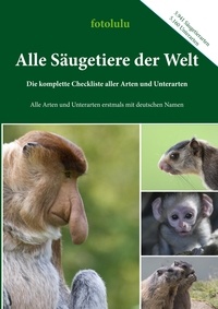  fotolulu - Alle Säugetiere der Welt - Die komplette Checkliste aller Arten und Unterarten.