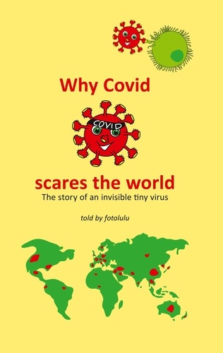 Why Covid scares the world. The story of an invisible tiny virus