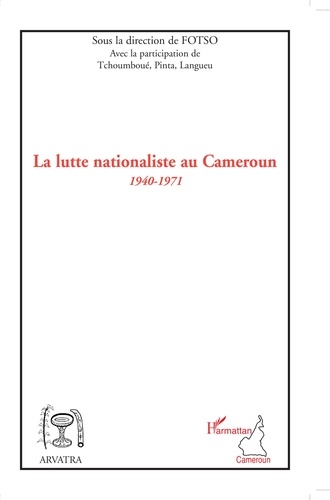 La lutte nationaliste au Cameroun (1940-1971)