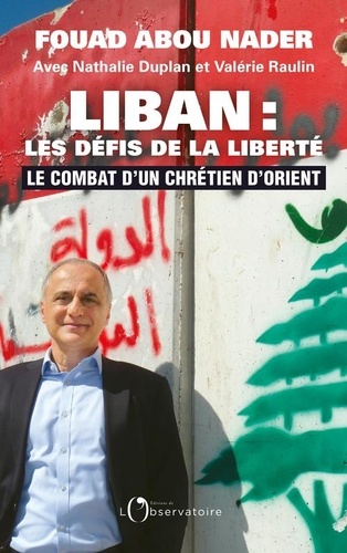Liban : les défis de la liberté. Le combat d'un chrétien d'Orient