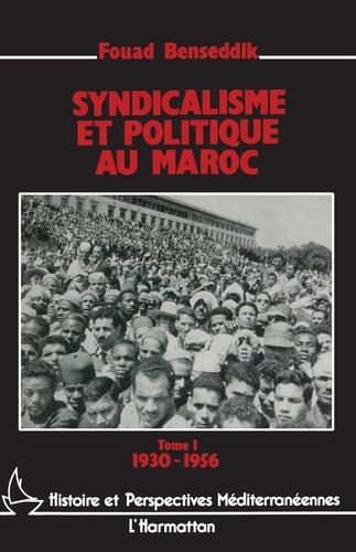 Syndicalisme et politique au Maroc. Tome 1, 1930-1956