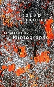 Fouad Elkoury - La Sagesse du Photographe.