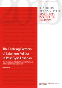 Fouad Ilias - The Evolving Patterns of Lebanese Politics in Post-Syria Lebanon - The Perceptions of Hizballah among Members of the Free Patriotic Movement.
