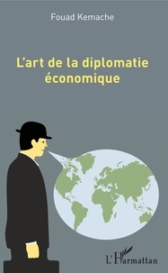 Fouad Kemache - L'art de la diplomatie économique.