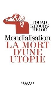 Fouad Khoury-Helou - Mondialisation: la mort d'une utopie.