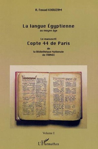 Fouad Khouzam - LA LANGUE ÉGYPTIENNE AU MOYEN-ÂGE - Le manuscrit copte 44 de Paris de la Bibliothèque Nationale de France - Volume 1.