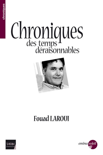 Fouad Laroui - Chroniques des temps déraisonnables.