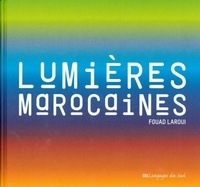Fouad Laroui - Lumières marocaines.