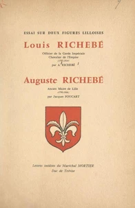 Essai sur deux figures lilloises : Louis Richebé, officier de la Garde impériale, chevalier de l'Empire (1787-1814), Auguste Richebé, ancien maire de Lille (1790-1866)