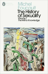 History of Sexuality : Volume 1 : The Will To Knowledge