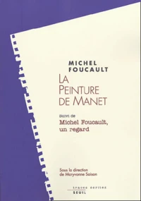 La peinture de Manet suivi de Michel Foucault, un regard