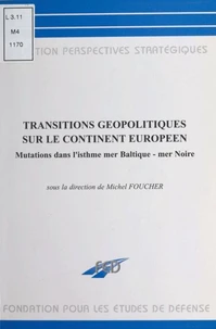 Transitions Geopolitiques Sur Le Continent Europeen. Mutations Dans L'Isthme Mer Baltique-Mer Noire