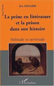 La peine en littérature et la prison dans son histoire. Solitude et servitude