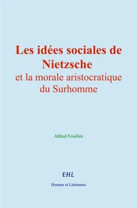 Les idées sociales de Nietzsche et la morale aristocratique du Surhomme