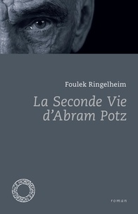 Foulek Ringelheim - La seconde vie d'Abram Potz.