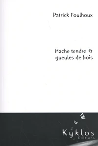 Hache tendre & gueules de bois