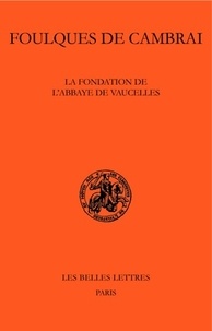  Foulques de Cambrai - La fondation de l'abbaye de Vaucelles.