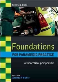 Foundations for Paramedic Practice - A Theoretical Perspective.