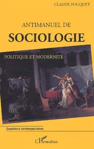 Antimanuel De Sociologie. Politique Et Modernite