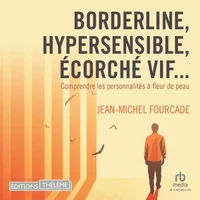 Borderline, hypersensible, écorché vif... : Comprendre les personnalités à fleur de peau