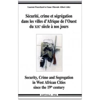 Sécurité, crime et ségrégation dans les villes d'Afrique de l'Ouest du XIXe siècle à nos jours