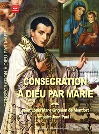 Consécration à Dieu par Marie avec saint Louis Marie Grignion de Monfort et saint Jean Paul II