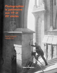 Photographier le patrimoine aux 19e et 20e siècles