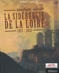 La sidérurgie de la Loire 1815-2022