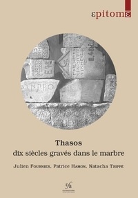 Fournier J. et Hamon P. - Thasos: dix siècles gravés dans le marbre - Une brève histoire au fil des inscriptions.