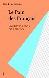 Le Pain Des Francais. Quand Il Y En A Pour 4, Y En A Pour 5