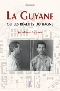 La Guyane ou les réalités du bagne