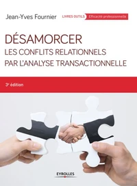 Désamorcer les conflits relationnels par l'Analyse Transactionnelle