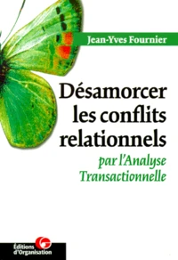 Désamorcer les conflits relationnels par l'analyse transactionnelle.