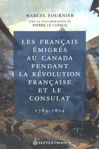 Les Français émigrés au Canada pendant la Révolution française et le Consulat (1789-1804)