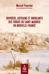Ouvriers, artisans et dirigeants des forges du saint-maurice en
