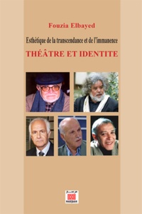 Fouzia Elbayed - Théâtre et identité - Esthétique de la transcendance et de l'immanence.