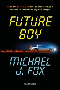 Future Boy : Retour vers le futur et mon voyage à travers le continuum espace-temps