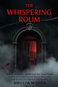 The Whispering Room Where Shadows Speak and the Dead Remember