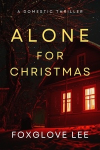  Foxglove Lee - Alone for Christmas: A Domestic Thriller.
