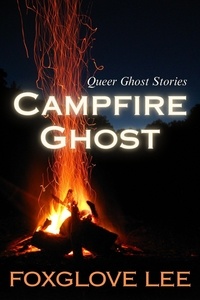  Foxglove Lee - Campfire Ghost - Queer Ghost Stories, #20.