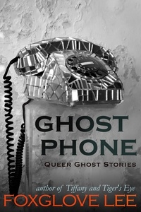  Foxglove Lee - Ghost Phone - Queer Ghost Stories, #7.