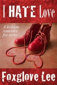  Foxglove Lee - I Hate Love: A Lesbian Romance for Teens.