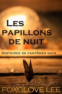  Foxglove Lee - Les papillons de nuit - Histoires de fantômes gays, #5.